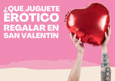 ¿Qué juguete erótico regalar en San Valentín?